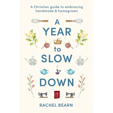 A Year to Slow Down: A Christian Guide to Embracing Handmade & Homegrown