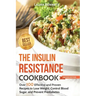 The Insulin Resistance Cookbook: Over 100 Effective and Proven Recipes to Lose Weight, Control Blood Sugar, and Prevent Prediabetes