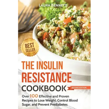 The Insulin Resistance Cookbook: Over 100 Effective and Proven Recipes to Lose Weight, Control Blood Sugar, and Prevent Prediabetes