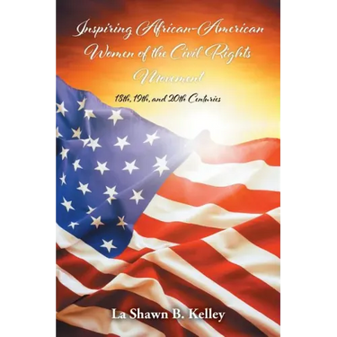 Inspiring African-American Women of the Civil Rights Movement: 18th, 19th, and 20th Centuries