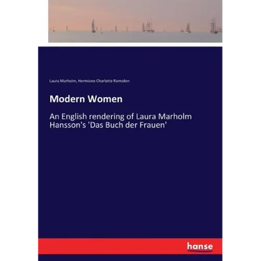 Modern Women: An English rendering of Laura Marholm Hansson's 'Das Buch der Frauen'