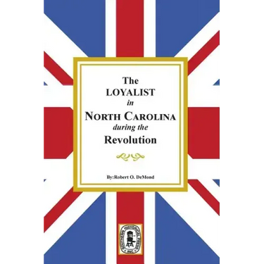 The Loyalists in North Carolina During the Revolution