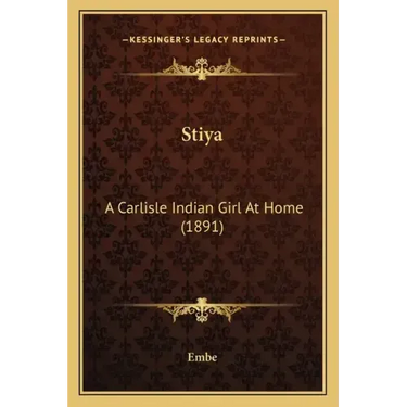 Stiya: A Carlisle Indian Girl At Home (1891)