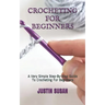 Crocheting for Beginners: A Very Simple Step-By-Step Guide To Crocheting For Beginners