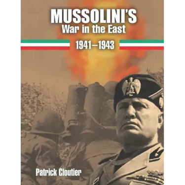 Mussolini's War in the East 1941-1943: The CSIR and ARMIR on the Russian Front.