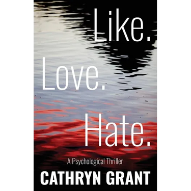Like. Love. Hate. (A Psychological Thriller)