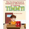 The Exciting Social & Emotional Adventures of Chatting TIMMY!: Self-Regulation