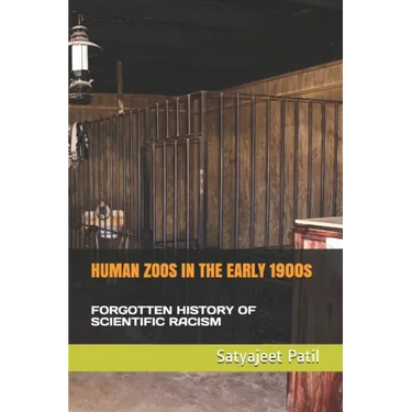 HUMAN ZOOS IN THE EARLY 1900s: Forgotten History of Scientific Racism