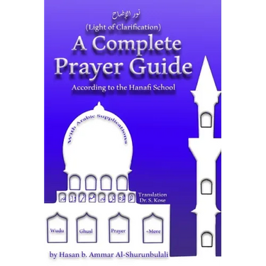 A Complete Prayer Guide According to the Hanafi School: Nur Al-Idah (The Light of Clarification)