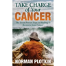 Take Charge of Your Cancer: The Seven Proven Steps to Healing and Recovery from Cancer