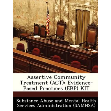 Assertive Community Treatment (ACT): Evidence-Based Practices (Ebp) Kit