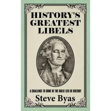 History's Greatest Libels: A Challenge to Some of the Great Lies of History