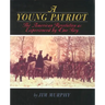 A Young Patriot: The American Revolution as Experienced by One Boy