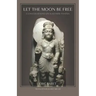 Let the Moon Be Free: Conversations on Kashmiri Tantra
