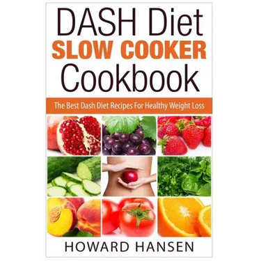 DASH Diet Slow Cooker Cookbook: The Best Dash Diet Recipes For Healthy Weight Loss