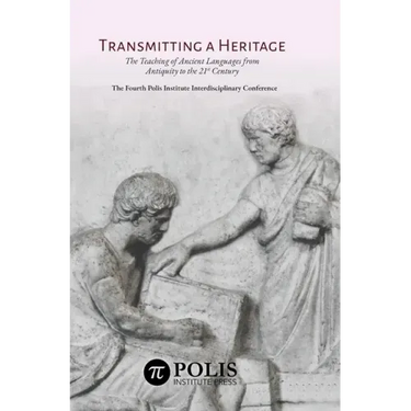 Transmitting a Heritage: The Teaching of Ancient Languages from Antiquity to the 21st Century