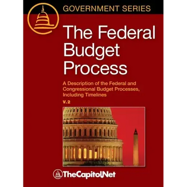 The Federal Budget Process 2e: A Description of the Federal and Congressional Budget Processes, including Timelines
