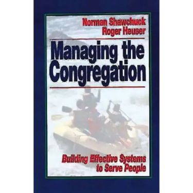 Managing the Congregation: Building Effective Systems to Serve People