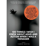 100 Things I wish I knew about ADHD and Autism when I was a teenager
