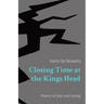 Closing Time at the Kings Head: Poems of loss and loving