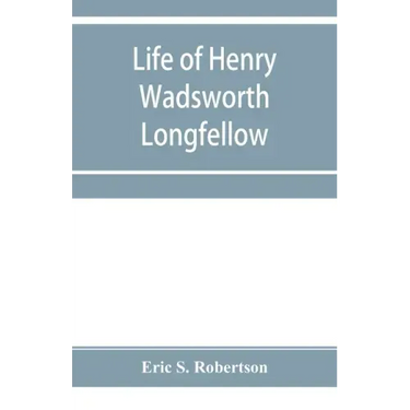 Life of Henry Wadsworth Longfellow
