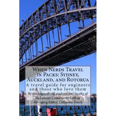 When Nerds Travel in Packs: Sydney, Auckland, and Rotorua: A travel guide for engineers and those who love them