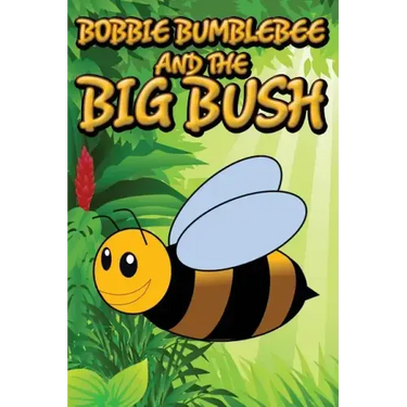 Bobbie Bumblebee and the Big Bush