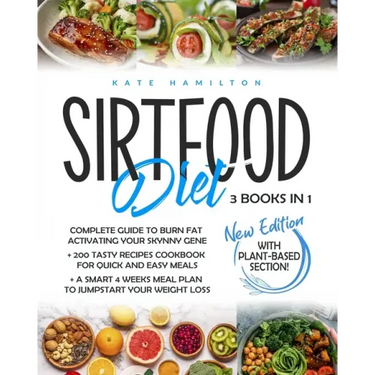 Sirtfood Diet: 3 Books in 1: Complete Guide To Burn Fat Activating Your Skinny Gene+ 200 Tasty Recipes Cookbook For Quick and Easy Me