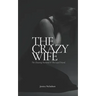 The Crazy Wife: The Cheating Husband and The Loyal Friend