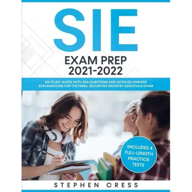 SIE Exam Prep 2021-2022: SIE Study Guide with 300 Questions and Detailed Answer Explanations for the FINRA Securities Industry Essentials Exam (Includ