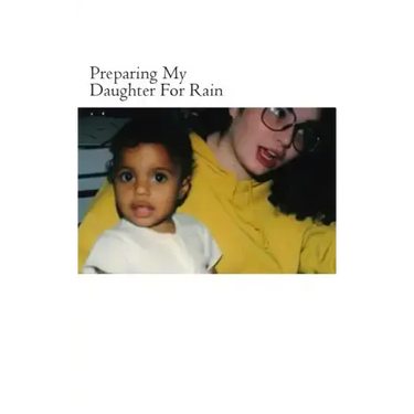 Preparing My Daughter For Rain: : notes on how to heal and survive.
