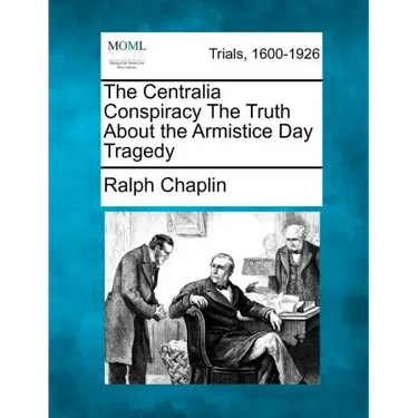 The Centralia Conspiracy the Truth about the Armistice Day Tragedy