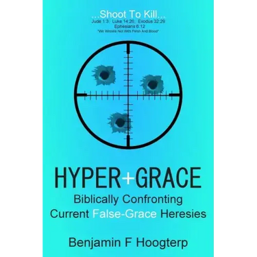 Hyper-Grace: Biblically Confronting Current False-Grace Heresies