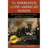 The Emergence of One American Nation: The Revolution, the Founders, and the Constitution