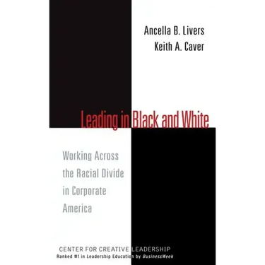 Leading in Black and White: Working Across the Racial Divide in Corporate America