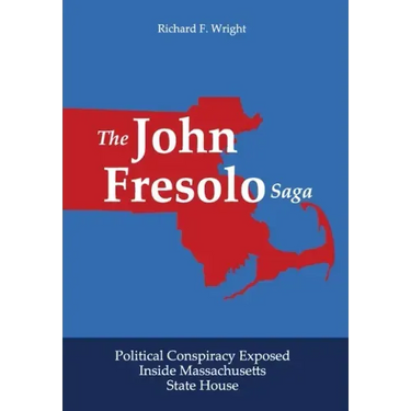 The John Fresolo Saga: Political Conspiracy Exposed Inside Massachusetts State House