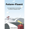 Future-Fluent: How Organizations Use Foresight to Thrive in Turbulent Times