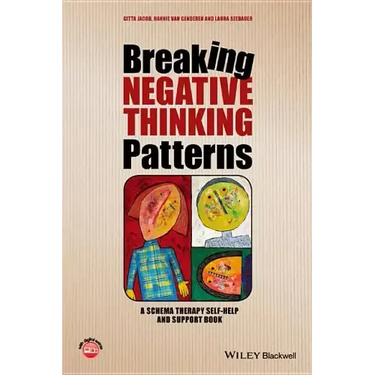 Breaking Negative Thinking Patterns: A Schema Therapy Self-Help and Support Book