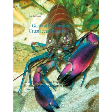 General Freshwater-Crustacean Practice: Fresh- & Brackish-Water Crayfish, Shrimps, Prawns, Crabs, Hermits & Horseshoe Crabs