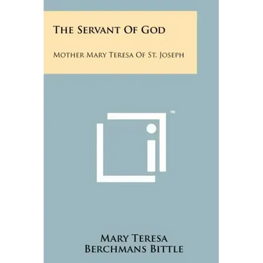 The Servant of God: Mother Mary Teresa of St. Joseph