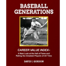 Baseball Generations: A New Look at the Hall of Fame and Rating the Greatest Players of All Time
