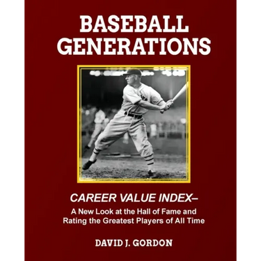 Baseball Generations: A New Look at the Hall of Fame and Rating the Greatest Players of All Time