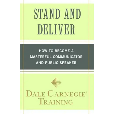 Stand and Deliver: How to Become a Masterful Communicator and Public Speaker