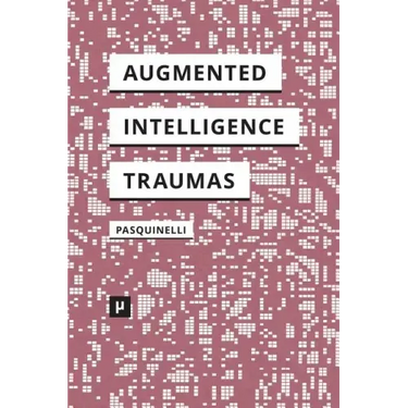 Alleys of Your Mind: Augmented Intelligence and Its Traumas