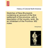 Sketches of New-Brunswick; Containing an Account of the First Settlement of the Province, with a Description of the Country, Andc. by an Inhabitant of