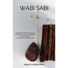 Wabi Sabi - Learning the ancient japanese art of imperfection with thoughtfulness and peacefulness. Conceptual art and Minimalism