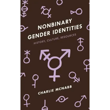Nonbinary Gender Identities: History, Culture, Resources