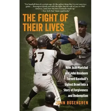 The Fight of Their Lives: How Juan Marichal and John Roseboro Turned Baseball's Ugliest Brawl into a Story of Forgiveness and Redemption