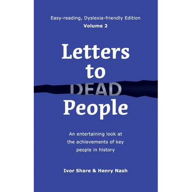 Letters to Dead People (Dyslexia-friendly Edition, Volume 2): An entertaining look at the achievements of key people in history