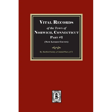 Vital Records of Norwich, Connecticut. Part #1 (New London County)